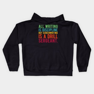 all writing is discipline but screenwriting is a drill sergeant quotes Kids Hoodie